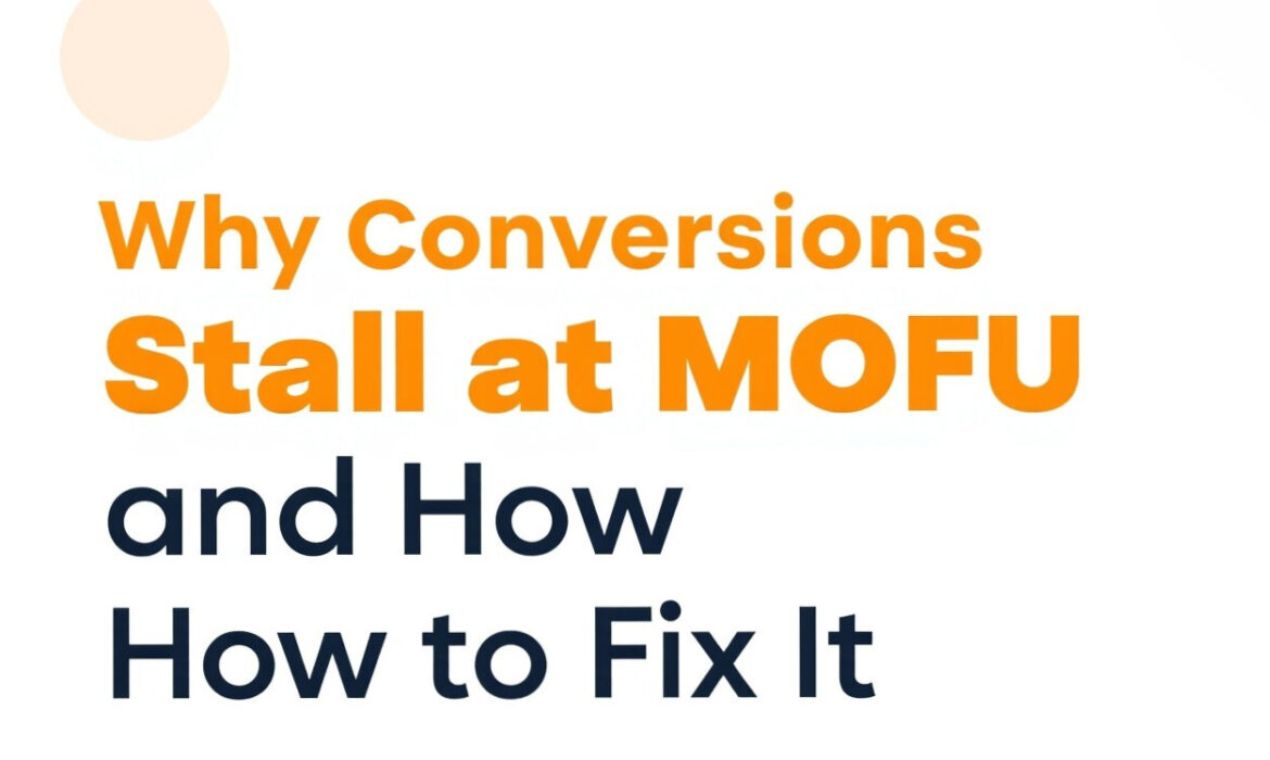 Search on google for 'Conversions stall at MOFU'